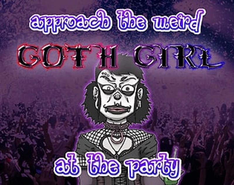 Approach the weird Goth Girl at the Party!