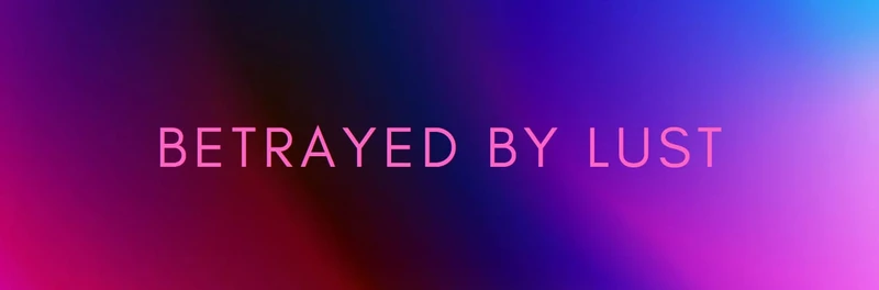 Betrayed by Lust