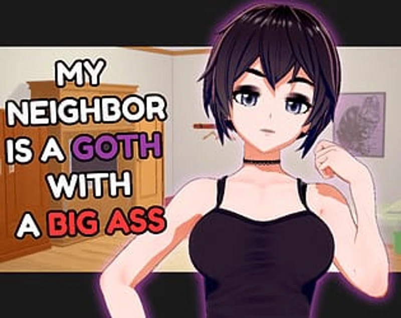 My Neighbor Is a Goth with a Big Ass