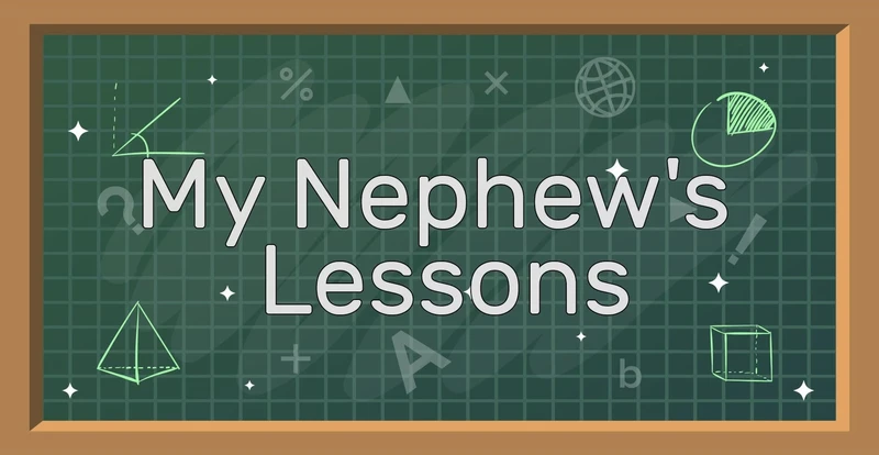 My Nephew´s Lessons