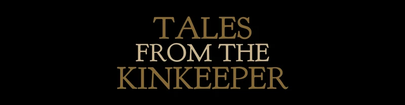 Tales of the Kinkeeper