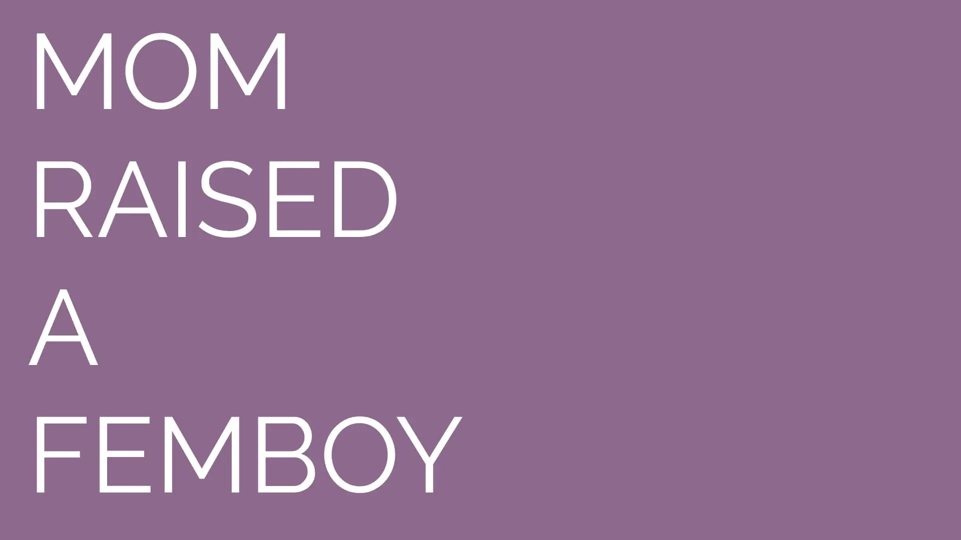 Mom Raised a Femboy