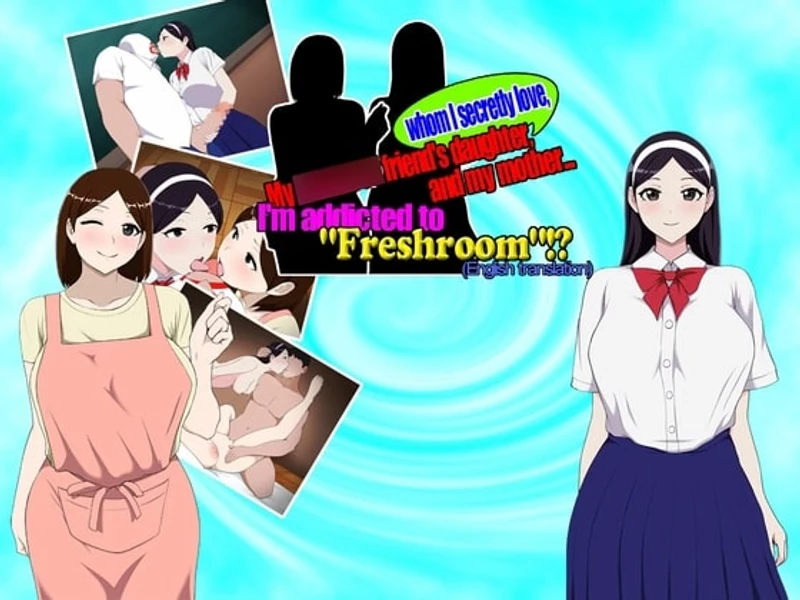 My longtime friend's daughter, whom I secretly love, and my mother... I'm addicted to "Freshroom"!?